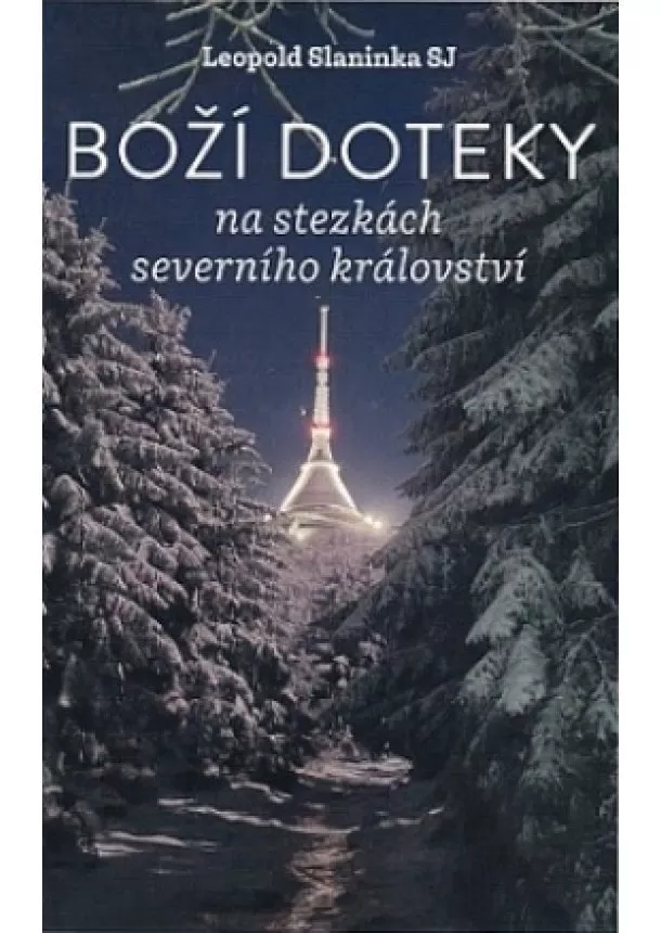 Leopold Slaninka SJ - Boží doteky - na stezkách severního království