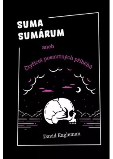 Suma sumárum - aneb Čtyřicet posmrtných příběhů