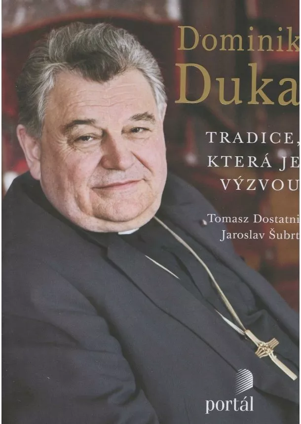 Tomasz Dostatni, Jaroslav Šubrt, Dominik Duka - Duka Dominik: Tradice, která je výzvou