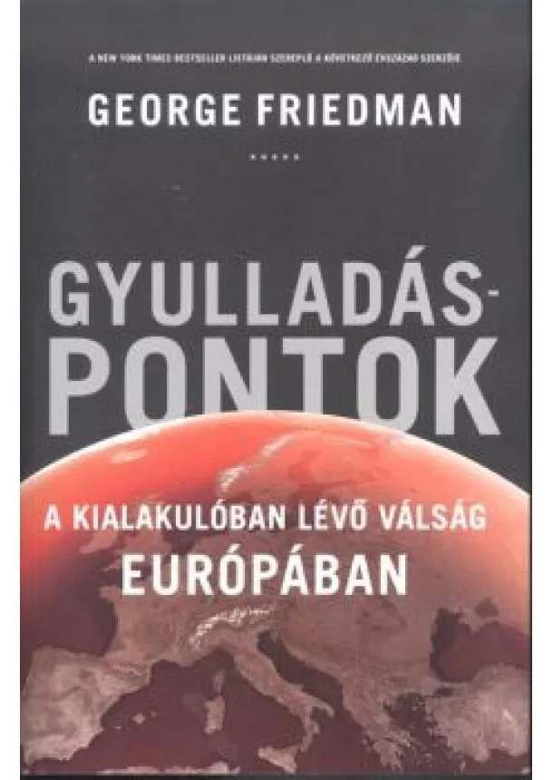 George Friedman - GYULLADÁSPONTOK /A KIALAKULÓBAN LÉVŐ VÁLSÁG EURÓPÁBAN