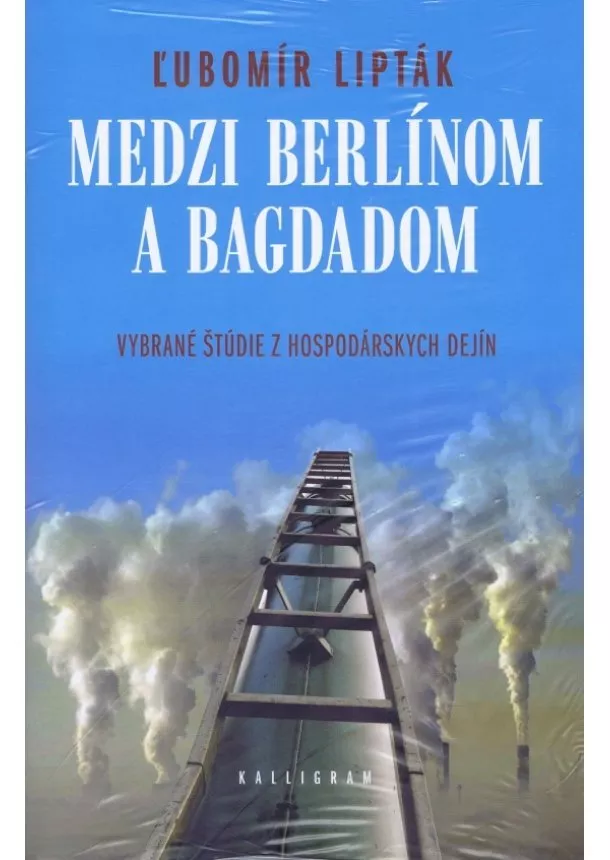 Ľubomír Lipták - Medzi Berlínom a Bagdadom-Vybrané štúdie z hospodárskych dejín