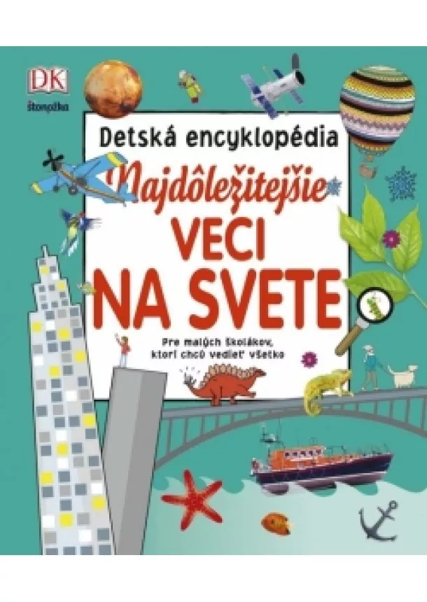 autor neuvedený - Najdôležitejšie veci na svete – detská encyklopédia