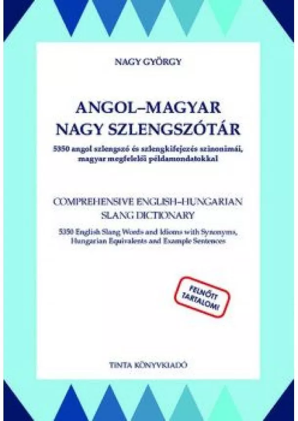 Nagy György - Angol–magyar nagy szlengszótár - 5350 angol szlengszó és szlengkifejezés szinonimái, magyar megfelelői példamondatokkal