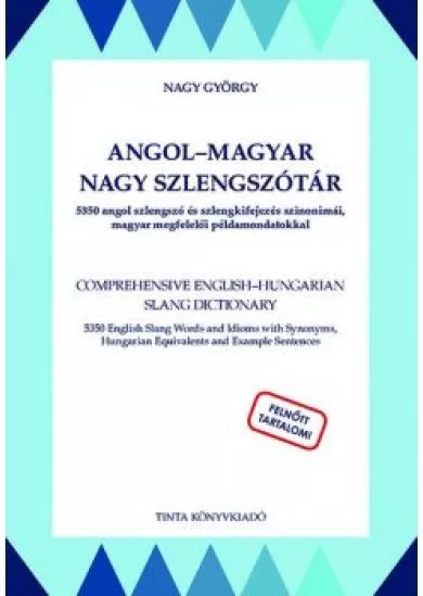 Angol–magyar nagy szlengszótár - 5350 angol szlengszó és szlengkifejezés szinonimái, magyar megfelelői példamondatokkal