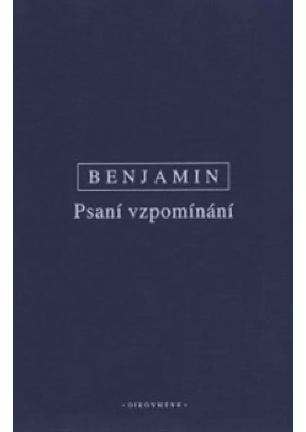 Walter Benjamin - Psani vzpomínání - Vybrané spisy III.