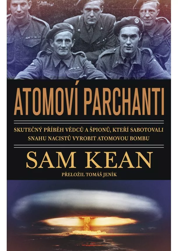 Sam Kean - Atomoví parchanti - Skutečný příběh vědců a špionů, kteří sabotovali snahu nacistů vyrobit atomovou bombu