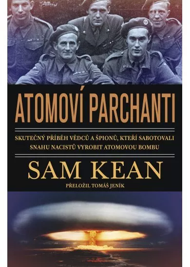 Atomoví parchanti - Skutečný příběh vědců a špionů, kteří sabotovali snahu nacistů vyrobit atomovou bombu