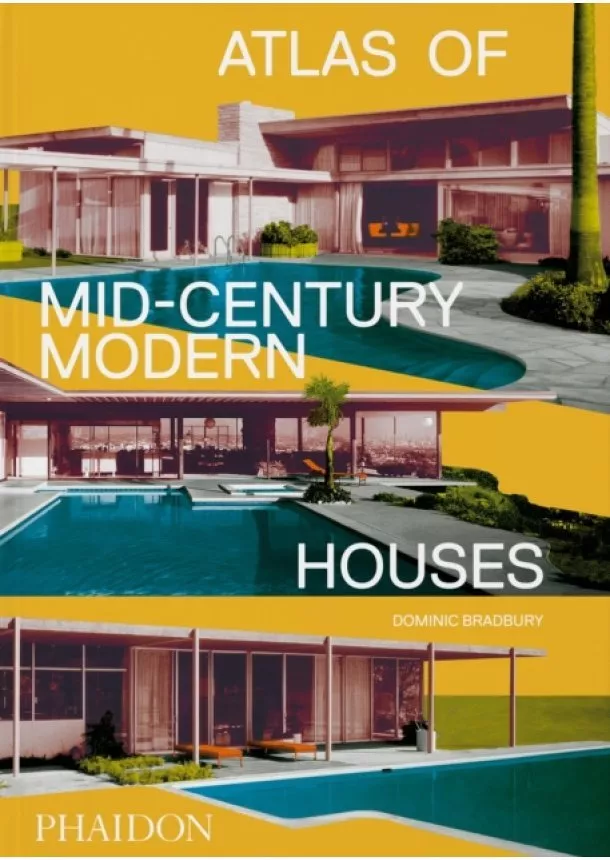 Dominic Bradbury - Atlas of Mid-Century Modern Houses