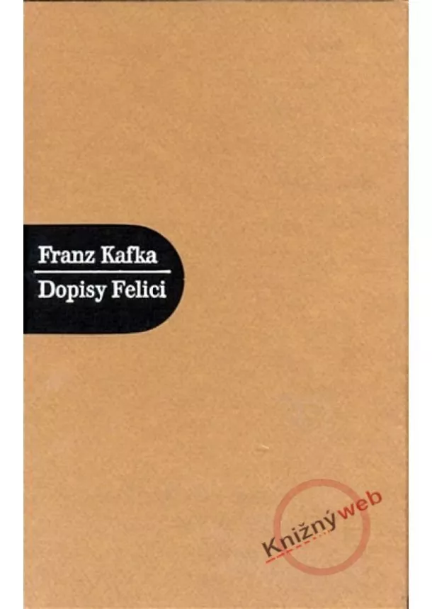 Franz Kafka - Dopisy Felici