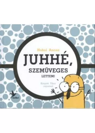 JUHHÉ, SZEMÜVEGES LETTEM!