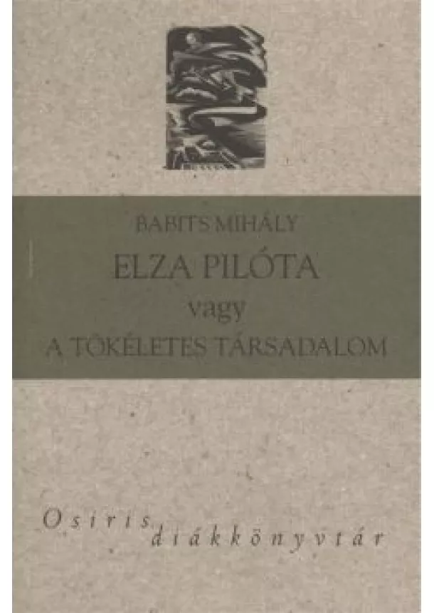 Babits Mihály - Elza pilóta avagy a tökéletes társadalom /Osiris diákkönyvtár