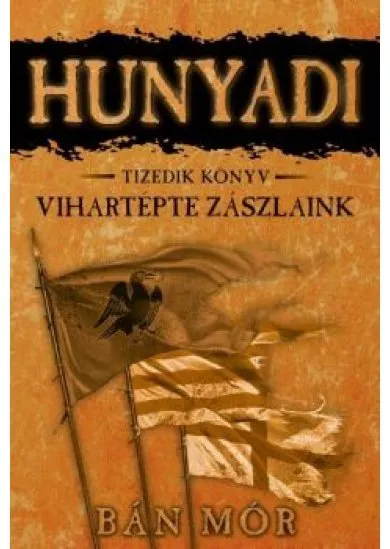 Hunyadi 10. - Vihartépte zászlaink