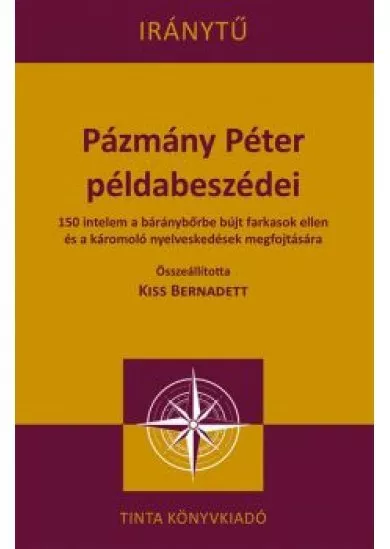 Pázmány Péter példabeszédei  - 150 intelem a báránybőrbe bújt farkasok ellen és a káromoló nyelveskedések megfojtására-