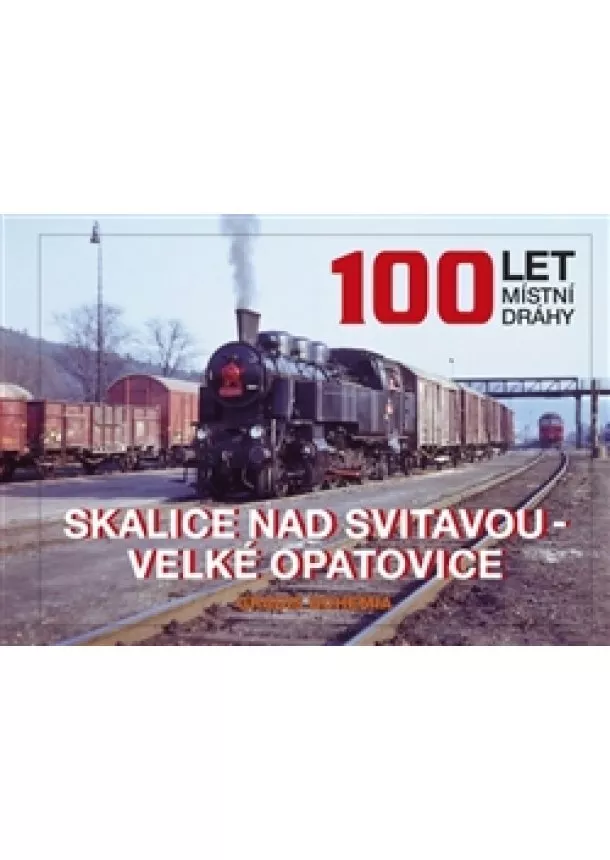 Marek Říha - 100 let místní dráhy Skalice nad Svitavou - Velké Opatovice