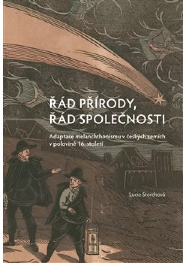 Lucie Storchová - Řád přírody, řád společnosti - Adaptace melanchthonismu v českých zemích v polovině 16. století