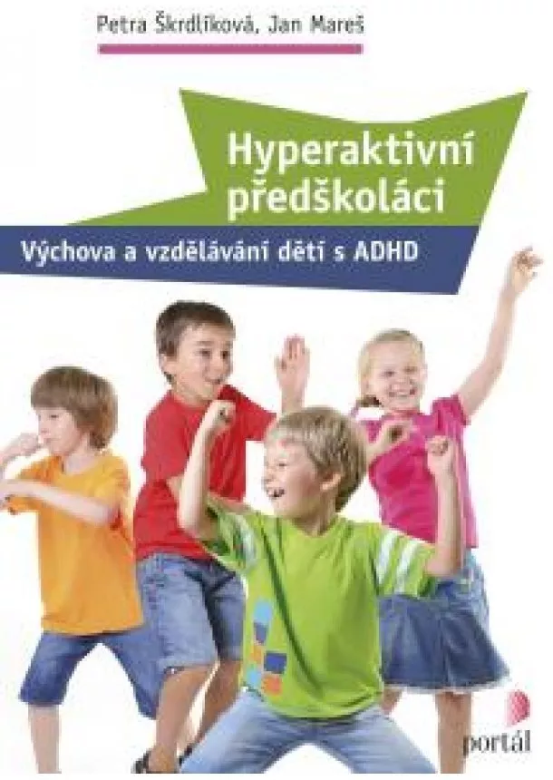 Petra Škrdlíková, Jan Mareš - Hyperaktivní předškoláci - Výchova a vzdělávání dětí s ADHD