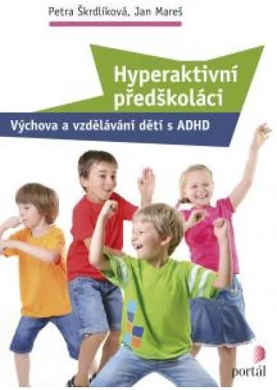 Hyperaktivní předškoláci - Výchova a vzdělávání dětí s ADHD