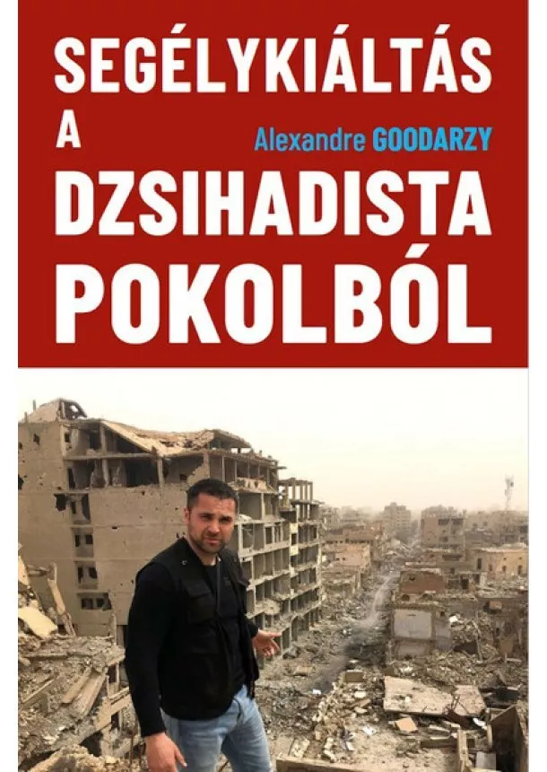 Alexander Goodarzy - Segélykiáltás a dzsihadista pokolból