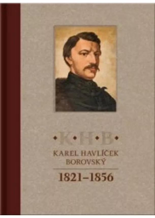 Hynek  Bouchal , Aleš Říman  - Karel Havlíček Borovský 1821 - 1856