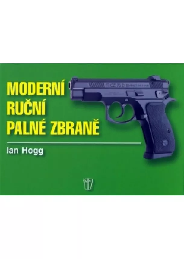 Ian V. Hogg - Moderní ruční palní zbraně