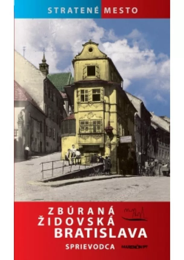 Zuzana Ševčíková - Zbúraná židovská Bratislava - sprievodca - Stratené mesto