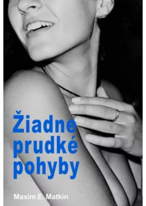 Maxim E. Matkin - Žiadne prudké pohyby