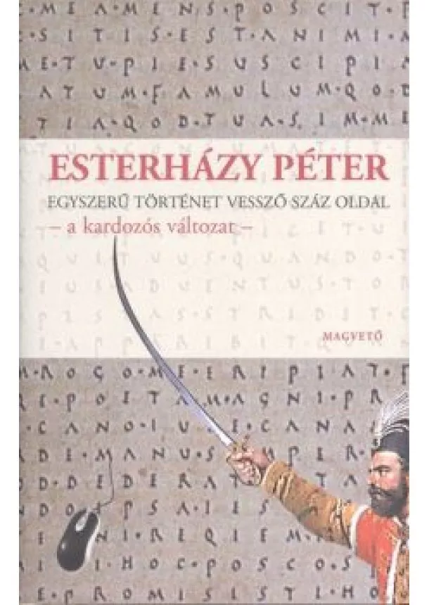 Esterházy Péter - Egyszerű történet vessző száz oldal - A kardozós változat