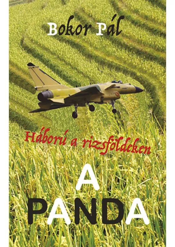 Bokor Pál - A Panda - Háború a rizsföldeken