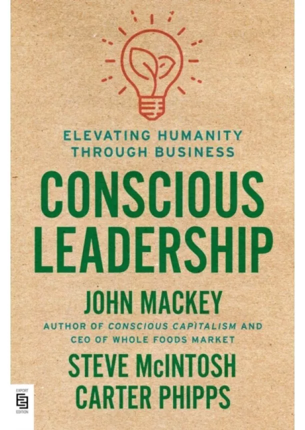 John Mackey, Steve Mcintosh, Carter Phipps - Conscious Leadership