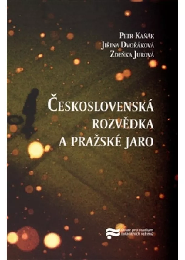 Jiřina Dvořáková, Zdeňka Jurová, Petr Kaňák - Československá rozvědka a pražské jaro