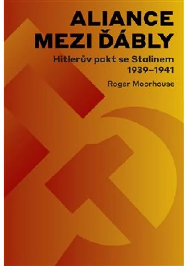 Roger Moorhouse - Aliance mezi ďábly - Hitlerův pakt se Stalinem 1939-1941