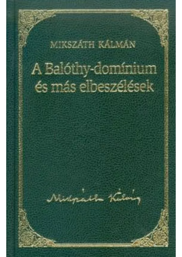 MIKSZÁTH KÁLMÁN - A BALÓTHY-DOMÍNIUM ÉS MÁS ELBESZÉLÉSEK