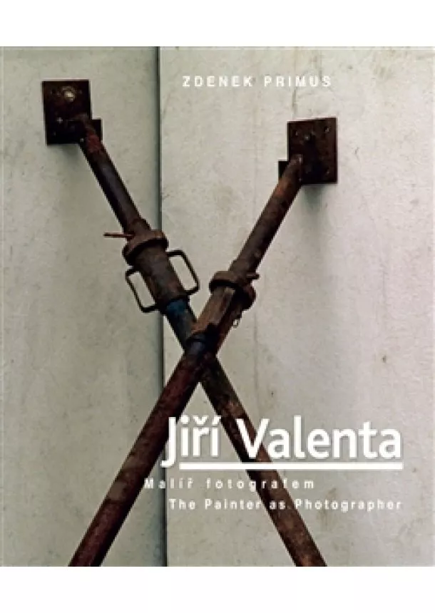 Zdeněk Primus - Jiří Valenta - Malíř fotografem/The Painter as Photographer