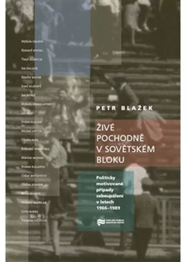 Petr Blažek - Živé pochodně v sovětském bloku - Politicky motivované případy sebeupálení v letech 1966-1989