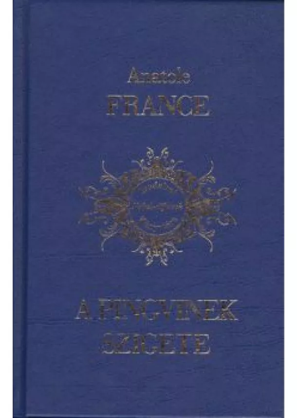 Anatole France - A PINGVINEK SZIGETE /IRODALMI NOBEL-DÍJASOK KÖNYVTÁRA 3.