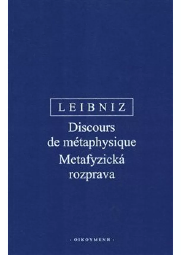 Gottfried Wilhelm Leibniz - Metafyzická rozprava / Discours de métaphysique