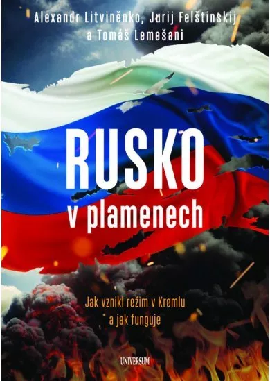 Rusko v plamenech - Jak vznikl režim v Kremlu a jak funguje