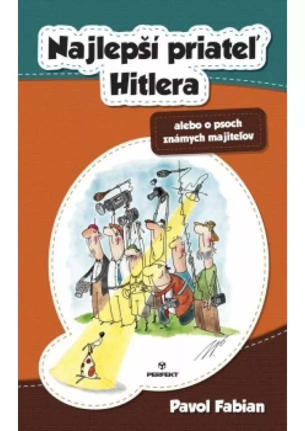 Pavol Fabian - Najlepší priateľ Hitlera alebo o psoch známych majiteľov