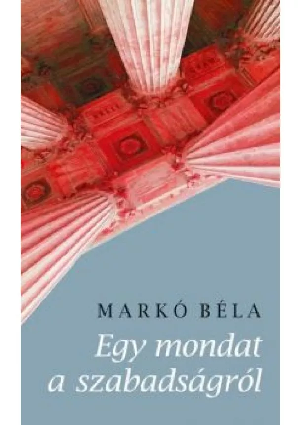 Markó Béla - Egy mondat a szabadságról
