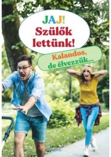 Jaj! Szülők lettünk! - Kalandos, de élvezzük…