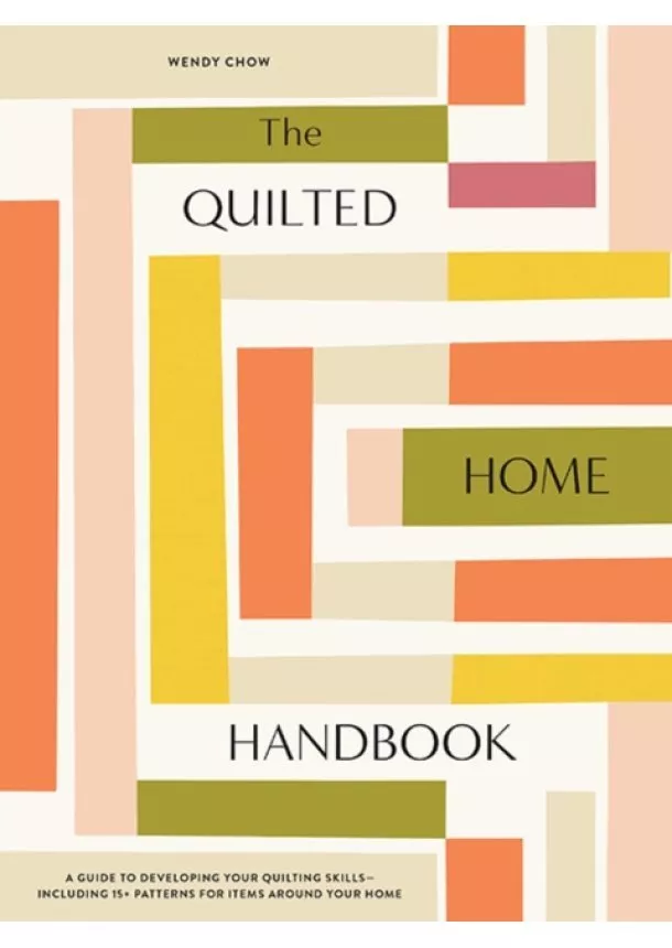 Wendy Chow - The Quilted Home Handbook