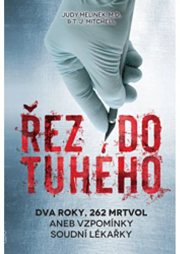 Judy Melinek - Řez do tuhého - Dva roky, 262 mrtvol aneb vzpomínky soudní lékařky