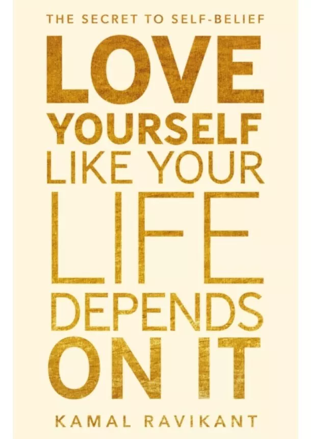 Kamal Ravikant - Love Yourself Like Your Life Depends on It