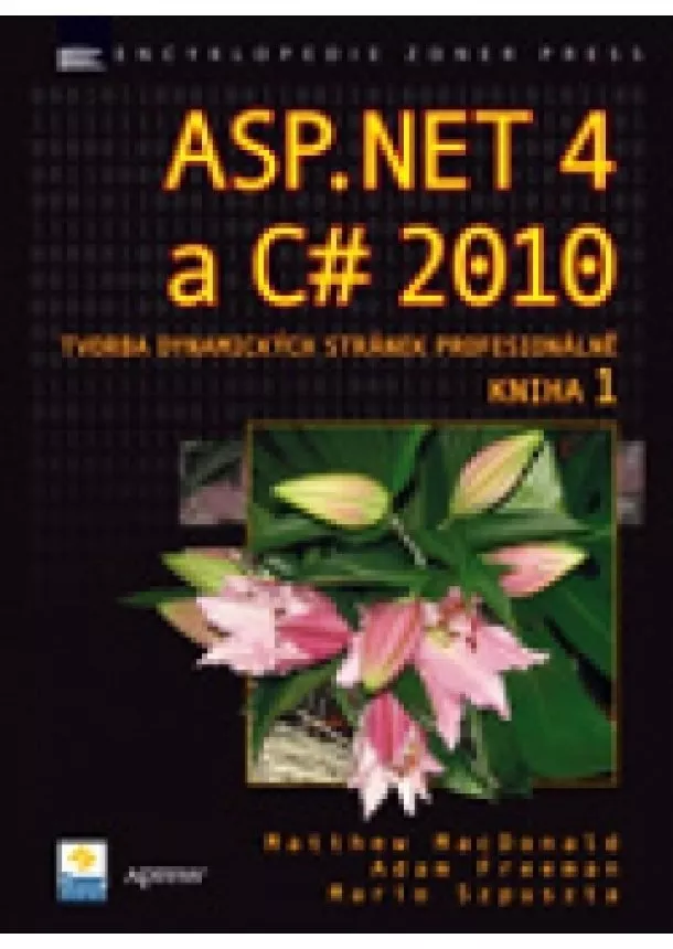 Matthew MacDonald, Adam Freeman, Mario Szpuszta - ASP.NET 4 a C# 2010 - KNIHA 1 - tvorba dynamických stránek profesionálně