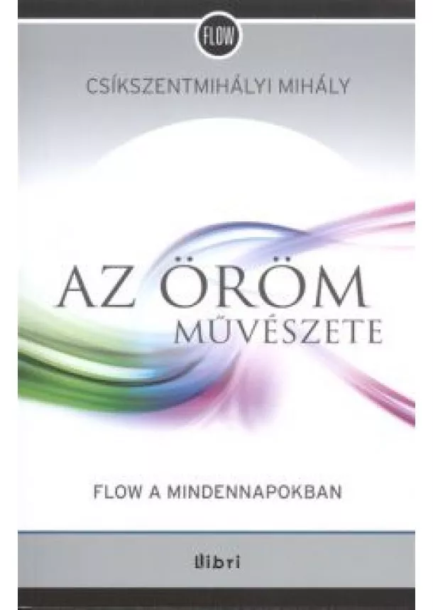 CSÍKSZENTMIHÁLYI MIHÁLY - AZ ÖRÖM MŰVÉSZETE