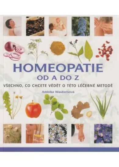 Homeopatie od A do Z - Všechno, co chcete vědět o této léčebné metodě…