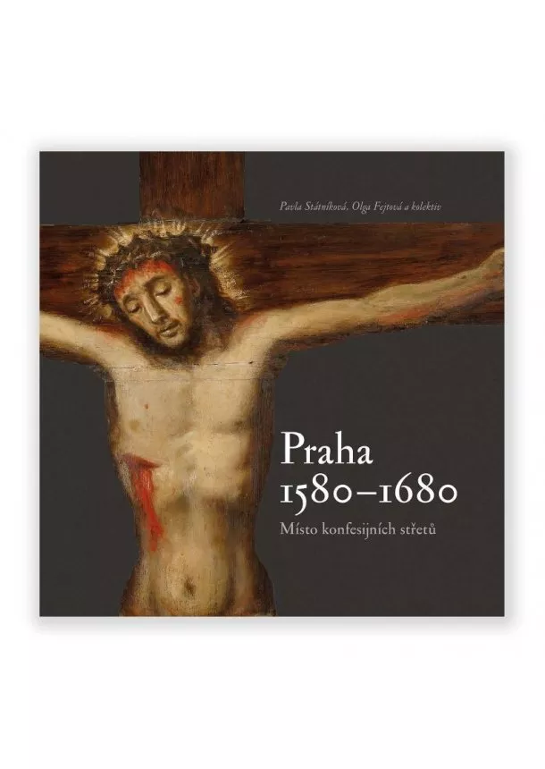 Pavla Státníková - Praha 1580-1680, místo konfesijních střetů