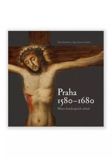 Praha 1580-1680, místo konfesijních střetů