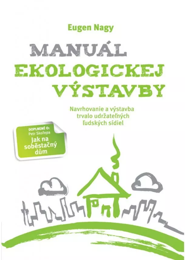 Eugen Nagy, Petr Skořepa - Manuál ekologickej výstavby - Navrhovanie a výstavba trvalo udržateľných ľudských sídiel