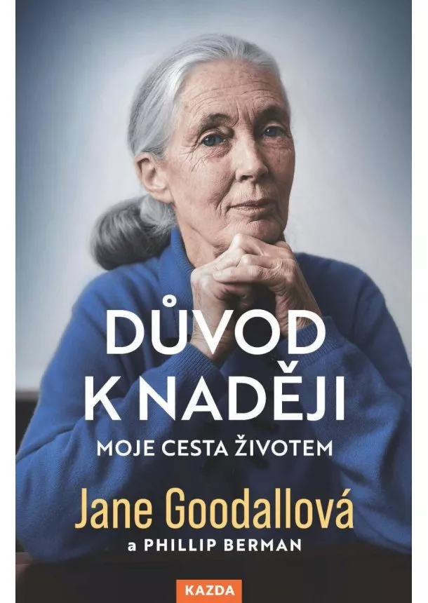 Jane Goodallová, Phillip Berman - Důvod k naději - Moje cesta životem